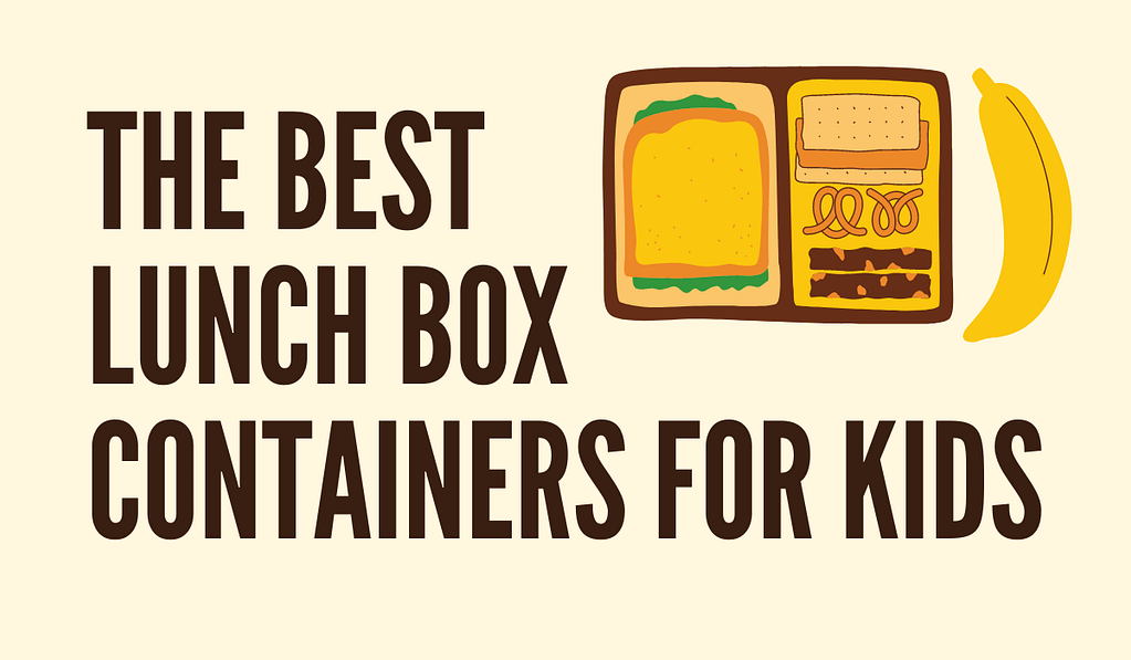 The Best Lunch Box Containers for Kids: Leak-Proof and Safe